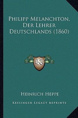 Philipp Melanchton, Der Lehrer Deutschlands (1860) [German] 1167567099 Book Cover