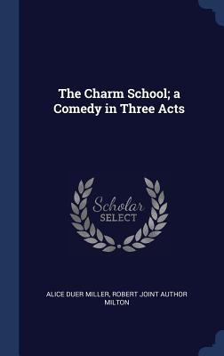 The Charm School; A Comedy in Three Acts 1296948986 Book Cover