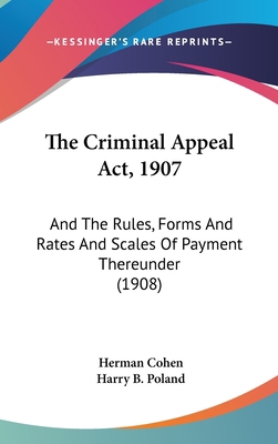 The Criminal Appeal Act, 1907: And The Rules, F... 1120791553 Book Cover