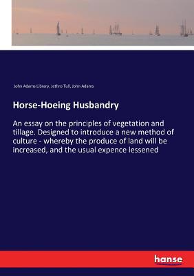 Horse-Hoeing Husbandry: An essay on the princip... 3337381383 Book Cover