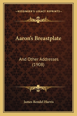 Aaron's Breastplate: And Other Addresses (1908) 1164557734 Book Cover