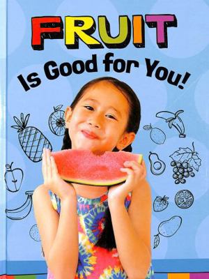 Fruits Are Good for You! (Healthy Foods) 1398247154 Book Cover