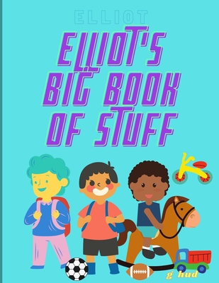 Elliot's Big Book of Stuff B08ZW6N9DP Book Cover