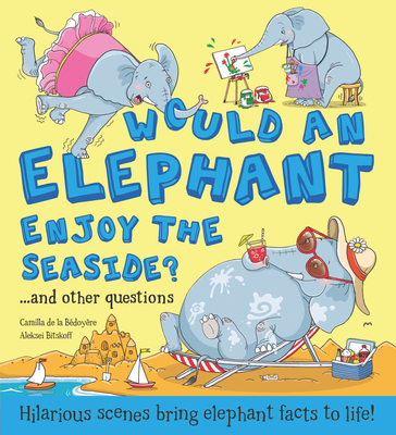 Would an Elephant Enjoy the Beach?: Hilarious S... 1609929403 Book Cover