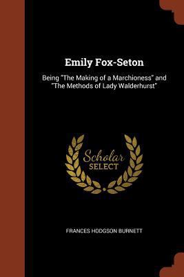 Emily Fox-Seton: Being The Making of a Marchion... 1374821179 Book Cover