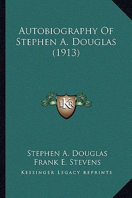 Autobiography Of Stephen A. Douglas (1913) 1163957895 Book Cover