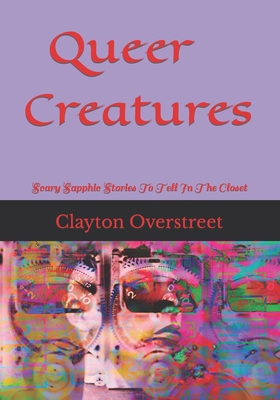 Queer Creatures: Scary Sapphic Stories To Tell ... B0CL252CQ9 Book Cover