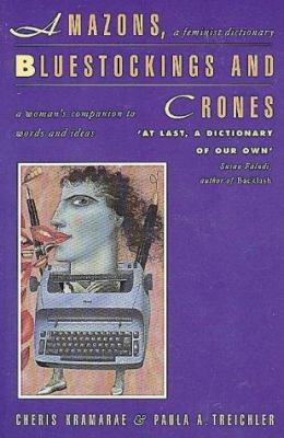 Amazons, Bluestockings and Crones: A Feminist D... 0044408633 Book Cover