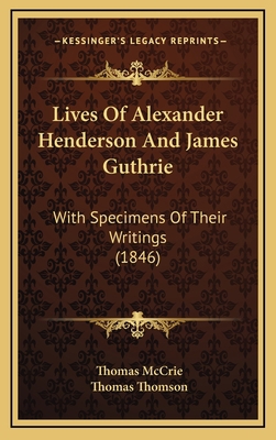 Lives Of Alexander Henderson And James Guthrie:... 1165565560 Book Cover