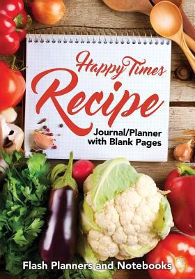 Happy Times Recipe Journal/Planner with Blank P... 1683778561 Book Cover