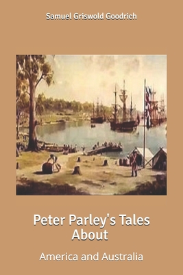 Peter Parley's Tales About America and Australia B0858TZKZ5 Book Cover