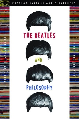 The Beatles and Philosophy: Nothing You Can Thi... 0812696069 Book Cover
