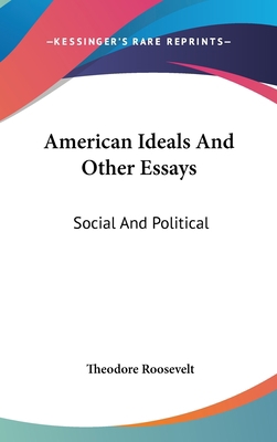American Ideals And Other Essays: Social And Po... 0548240639 Book Cover