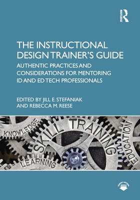 The Instructional Design Trainer's Guide: Authe... 0367619873 Book Cover