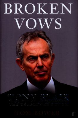 Broken Vows: Tony Blair The Tragedy of Power 0571314201 Book Cover