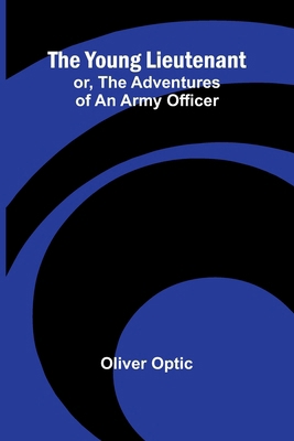 The Young Lieutenant; or, The Adventures of an ... 936299092X Book Cover