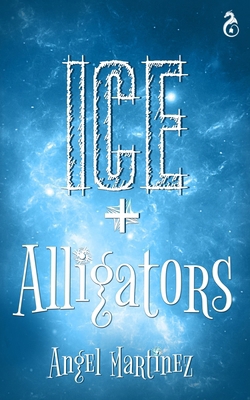 Ice + Alligators B0DQL9CPK6 Book Cover