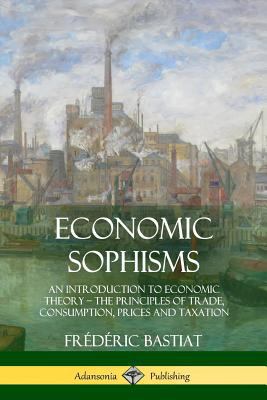 Economic Sophisms: An Introduction to Economic ... 1387996630 Book Cover