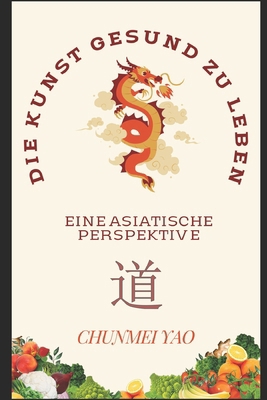Die Kunst gesund zu leben: Eine asiatische Pers... [German] B0CT47Z711 Book Cover