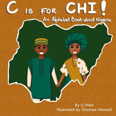 Hardcover C is for Chi! : An Alphabet Book About Nigeria Book