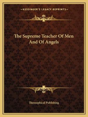 The Supreme Teacher Of Men And Of Angels 1162851600 Book Cover