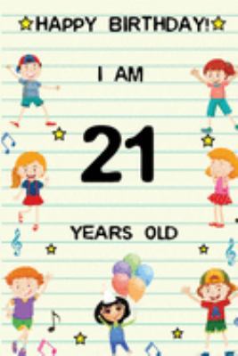 Paperback Happy Birthday! I am 21 Years Old: Cute Birthday Journal for Kids, Girls and Teens, 100 Pages 6 x 9 inch Notebook for Writing and Creative Use Book