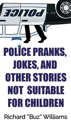 Police Pranks, Jokes, and Other Stories Not Sui... 1947521306 Book Cover