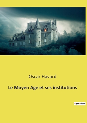 Le Moyen Age et ses institutions [French] 2385088312 Book Cover