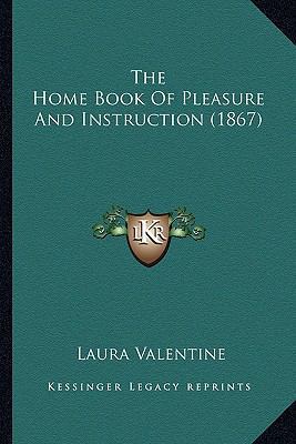 The Home Book Of Pleasure And Instruction (1867) 1167144139 Book Cover