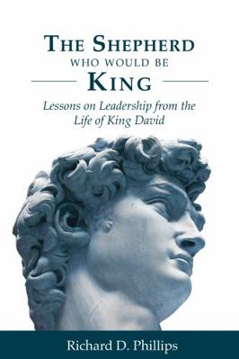 The Shepherd Who Would Be King: Lessons on Lead... 0981553036 Book Cover