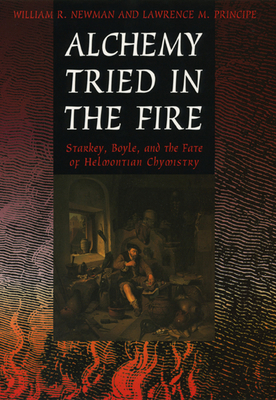 Alchemy Tried in the Fire: Starkey, Boyle, and ... 0226577023 Book Cover