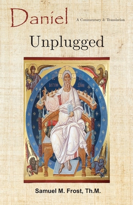 Daniel Unplugged: A Commentary & Translation 1951252136 Book Cover