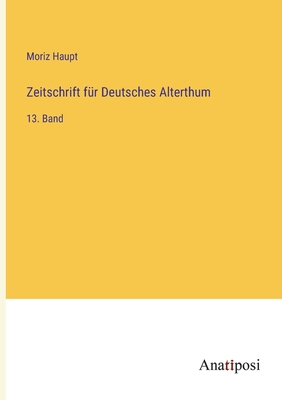 Zeitschrift für Deutsches Alterthum: 13. Band [German] 3382001861 Book Cover