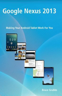 Google Nexus 2013: Making Your Android Tablet W... 0989929817 Book Cover