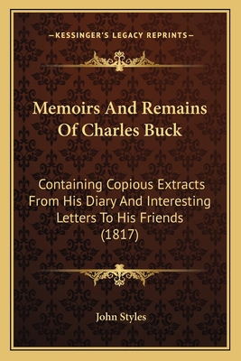 Memoirs And Remains Of Charles Buck: Containing... 1165690802 Book Cover