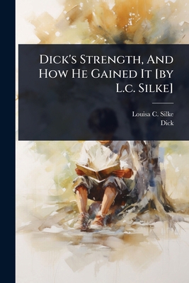 Dick's Strength, And How He Gained It [by L.c. ... 1024512398 Book Cover