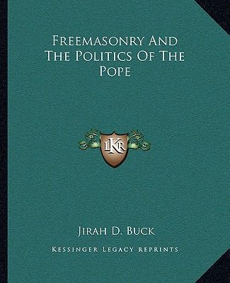 Freemasonry And The Politics Of The Pope 1162812885 Book Cover