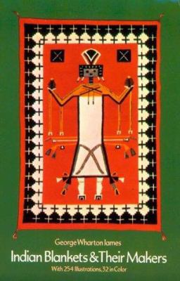 Indian Blankets and Their Makers 0486229963 Book Cover