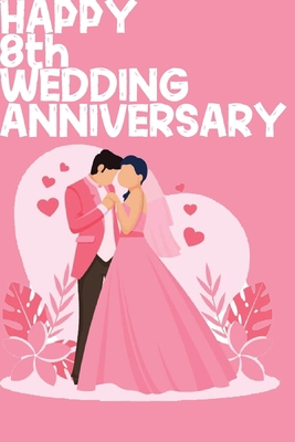 Happy 8th Wedding Anniversary: Notebook Gifts For Couples B083XX5CR4 Book Cover