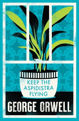 Keep the Aspidistra Flying (Alma Classics Everg... 1847498639 Book Cover
