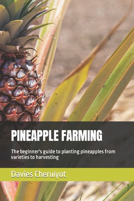 Pineapple Farming: The beginner's guide to plan... B0BTKQSHYM Book Cover