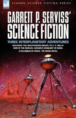 Garrett P. Serviss' Science Fiction: Three Inte... 1846773245 Book Cover