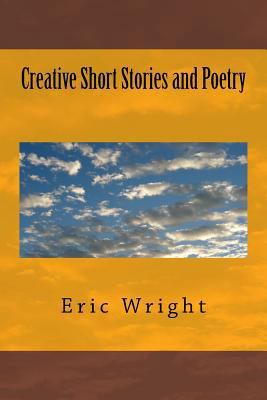 Creative Short Stories and Poetry 1497354277 Book Cover