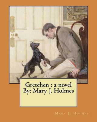 Gretchen: a novel By: Mary J. Holmes 1974305546 Book Cover