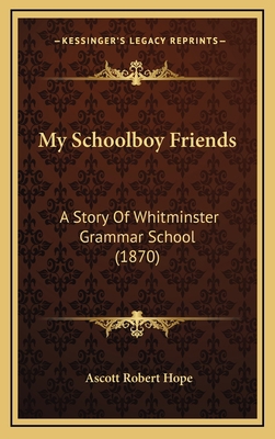 My Schoolboy Friends: A Story Of Whitminster Gr... 1166372812 Book Cover