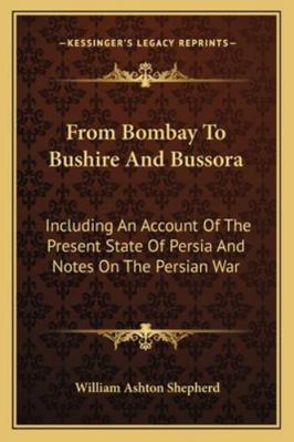 From Bombay To Bushire And Bussora: Including A... 1163269514 Book Cover
