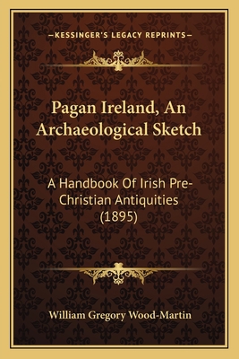 Pagan Ireland, An Archaeological Sketch: A Hand... 1167030818 Book Cover