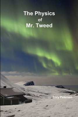 The Physics of Mr. Tweed 1304311635 Book Cover