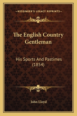 The English Country Gentleman: His Sports And P... 116552256X Book Cover