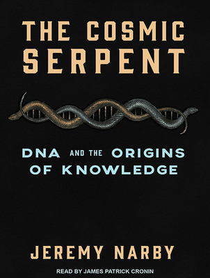 The Cosmic Serpent: DNA and the Origins of Know... 1515902153 Book Cover